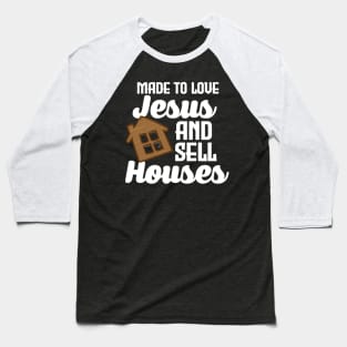 Made To Love Jesus And Sell Houses Baseball T-Shirt